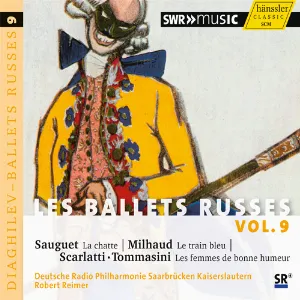 Pochette Les Ballets Russes, Vol. 9: Sauguet: La Chatte / Milhaud: Le Train Bleu / Scarlatti . Tommasini: Les Femmes de Bonne Humeur