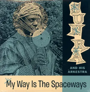Pochette de My Way Is the Spaceways de The Sun Ra Arkestra