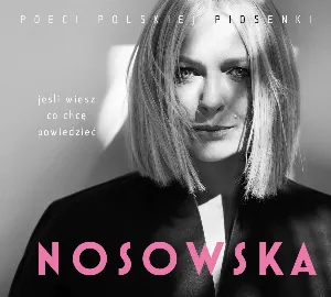 Pochette de Poeci polskiej piosenki: Jeśli wiesz co chcę powiedzieć… de Nosowska