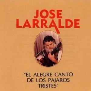 Pochette de El alegre canto de los pájaros tristes de José Larralde