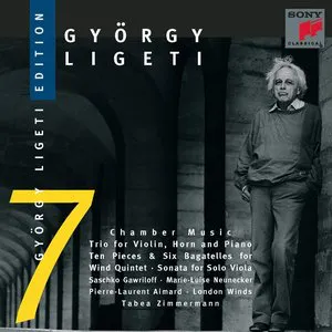 Pochette Ligeti Edition 7: Chamber Music: Trio for Violin, Horn and Piano / Ten Pieces & Six Bagatelles for Wind Quintet / Sonata for Solo Viola