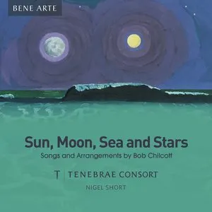 Pochette de Sun, Moon, Sea and Stars: Songs and Arrangements by Bob Chilcott de Nigel Short - Tenebrae
