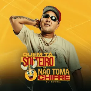 Pochette de Quem tá solteiro não toma chifre de DJ Guuga