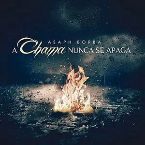 Pochette de A Chama Nunca Se Apaga de Asaph Borba
