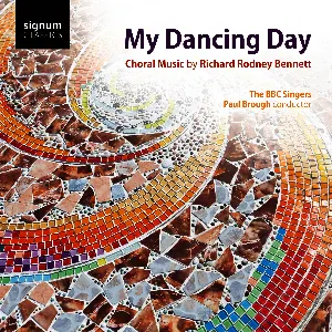 Pochette de My Dancing Day: Choral Music by Richard Rodney Bennett de Sir Richard Rodney Bennett - BBC Singers