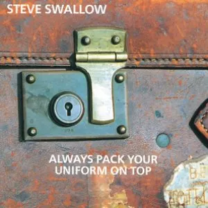 Pochette de Always Pack Up Your Uniform On Top de Steve Swallow