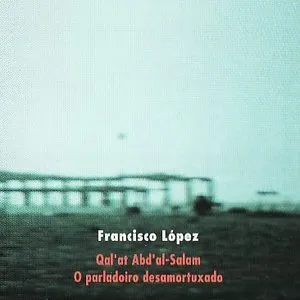 Pochette de Qal’at Abd’Al-Salam / O parladoiro desamortuxado de Francisco López