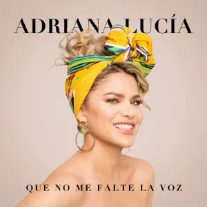 Pochette de Que no me falte la voz de Adriana Lucía