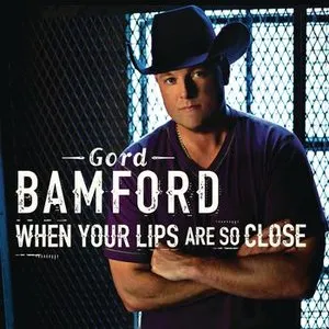 Pochette de When Your Lips Are so Close de Gord Bamford