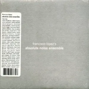 Pochette de Absolute Noise Ensemble de Francisco López