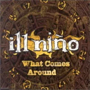 Pochette de What Comes Around de Ill Niño