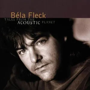 Pochette de Tales From the Acoustic Planet de Béla Fleck