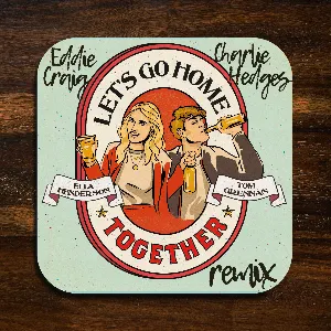 Pochette Let’s Go Home Together (Charlie Hedges & Eddie Craig remix)