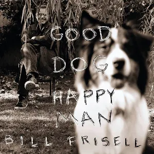 Pochette de Good Dog, Happy Man de Bill Frisell