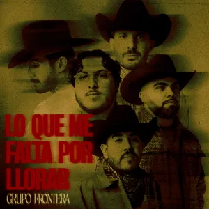Pochette de LO QUE ME FALTA POR LLORAR de Grupo Frontera