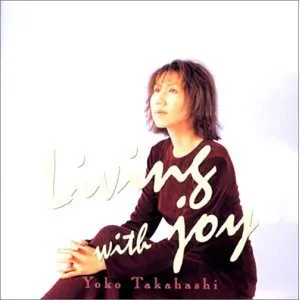 Pochette de Living with joy de Yōko Takahashi