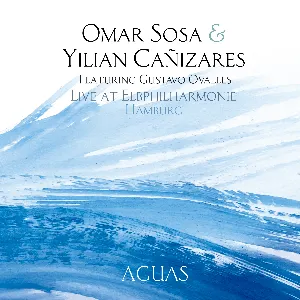 Pochette Omar Sosa & Yilian Cañizares feat Gustavo Ovalles - Live at Elbphilharmonie Hamburg