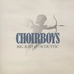 Pochette de Big Bad & Acoustic de Choirboys