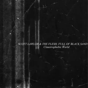 Pochette de Claustrophobic World de Scott Lawlor - The Flesh, Full of Black Sand