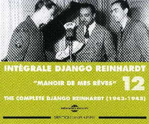 Pochette Intégrale Django Reinhardt, Vol. 12 : “Manoir des mes rêves” 1943–1945