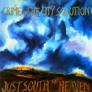 Pochette de Just South of Heaven de Crime & the City Solution