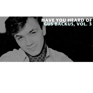 Pochette de Have You Heard of Gus Backus, Vol. 3 de Gus Backus