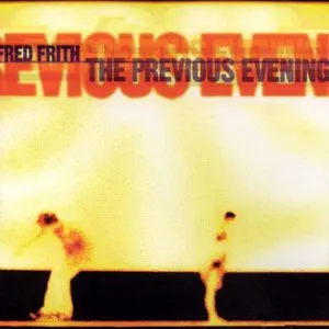 Pochette de The Previous Evening de Fred Frith
