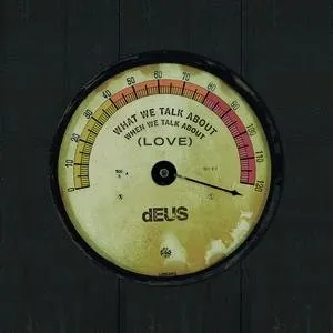 Pochette de What We Talk About (When We Talk About Love) de dEUS