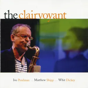 Pochette de The Clairvoyant de Ivo Perelman - Matthew Shipp