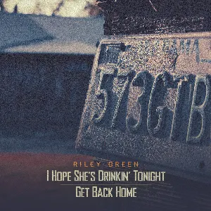 Pochette de I Hope She’s Drinkin’ Tonight / Get Back Home de Riley Green