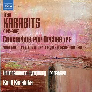 Pochette Karabits: Concertos for Orchestra / Silvestrov: Elegie / Abschiedsserenade