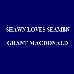 Pochette de Shawn Loves Seamen de Grant MacDonald