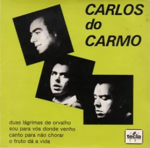 Pochette de Duas lágrimas de orvalho / Sou para vós donde venho / Canto para não chorar / O fruto dá a vida de Carlos do Carmo