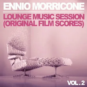 Pochette de Ennio Morricone: Lounge Music Session - Vol. 2 (Original Film Scores) de Ennio Morricone