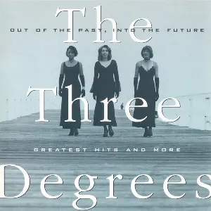 Pochette de Out of the Past, Into the Future: Greatest Hits and More de The Three Degrees