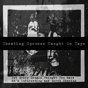 Pochette de Not Every Single Thought You Have it's Interesting and Worth Sharing de Cheating Spouses Caught on Tape