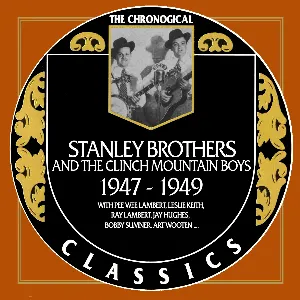 Pochette de The Chronogical Classics: Stanley Brothers and The Clinch Mountain Boys 1947-1949 de The Stanley Brothers - The Clinch Mountain Boys
