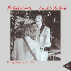 Pochette de Lose It in the Shade (live Poughkeepsie '87) de The Replacements