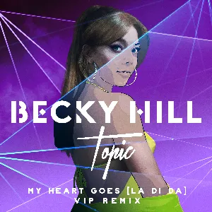 Pochette de My Heart Goes (La di da) (Topic VIP remix) de Becky Hill - Topic