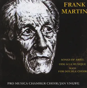 Pochette de Songs of Ariel / Ode à la musique / Mass for Double Choir de Frank Martin