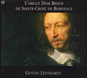 Pochette de L’orgue Dom Bedos de Sainte-Croix de Bordeux de Gustav Leonhardt