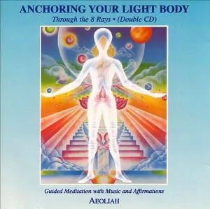 Pochette de Anchoring Your Light Body: Through the 8 Rays de Aeoliah