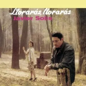 Pochette de Llorarás, llorarás de Javier Solís