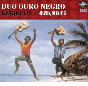 Pochette de Kurikutela! 40 Anos 40 Exitos de Duo Ouro Negro