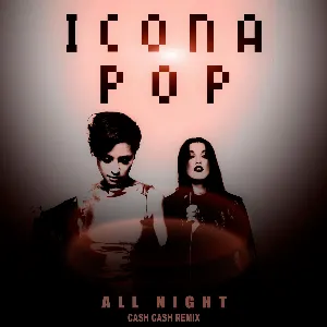 Pochette de All Night (Cash Cash remix) de Icona Pop