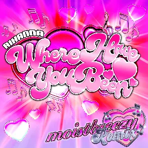 Pochette de Where Have You Been (moistbreezy remix) de Rihanna