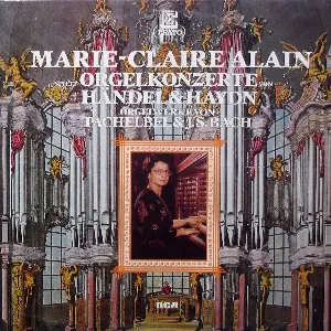 Pochette de Orgelkonzerte von Händel & Haydn / Orgelwerke von Pachelbel & J. S. Bach de Marie‐Claire Alain