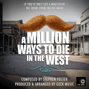 Pochette de If You've Only Got A Moustache (From "A Million Ways To Die In The West") de Geek Music
