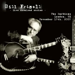 Pochette de Live at The Barbican, London, UK, November 15, 2005 de Bill Frisell