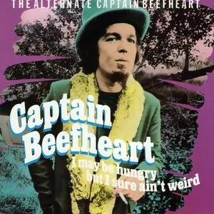 Pochette I May Be Hungry but I Sure Ain't Weird: The Alternate Captain Beefheart